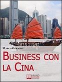 Business con la Cina: Come Fare Affari con il Made in China e l'Import Export