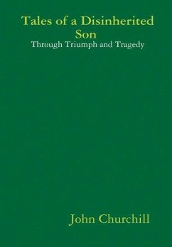 Tales of a Disinherited Son Through Triumph and Tragedy - Churchill, John