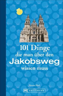 101 Dinge, die man über den Jakobsweg wissen muss   (Mängelexemplar) - Florl, Renate