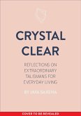 Crystal Clear: Reflections on Extraordinary Talismans for Everyday Life
