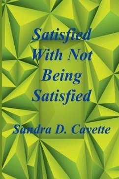 Satisfied With Not Being Satisfied - Cavette, Sandra D.