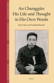 An Chungg&#365;n: His Life and Thought in His Own Words