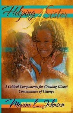 Helping a Sister: 5 Critical Components for Creating Global Communities of Change - Johnson, Maxine L.
