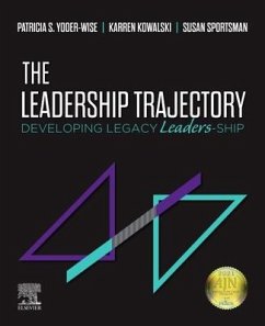 The Leadership Trajectory - Yoder-Wise, Patricia S. (Texas Tech University Health Sciences Cente; Kowalski, Karren (President, Kowalski and Associates Consulting, Cas; Sportsman, Susan, RN, PhD, ANEF, FAAN