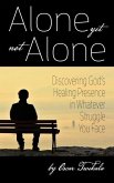 Alone yet not Alone: Discovering God's Healing Presence in Whatever Struggle You Face