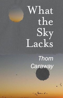 What the Sky Lacks - Caraway, Thom