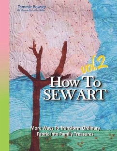 How To Sew Art Volumn 2: Learn To Easily Transform Ordinary Fabric Into Family Treasures - Bowser, Tammie