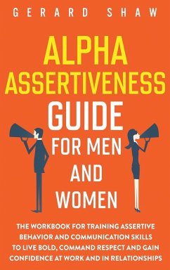 Alpha Assertiveness Guide for Men and Women - Shaw, Gerard; Tbd