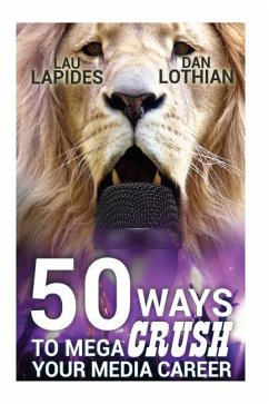 50 Ways To Mega Crush Your Media Career - Lothian, Dan; Lapides, Lau