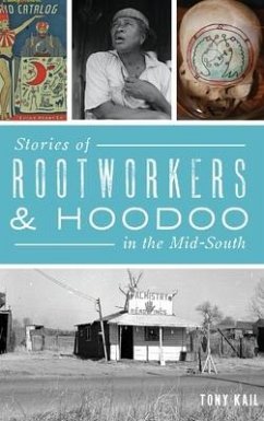 Stories of Rootworkers & Hoodoo in the Mid-South - Kail, Tony