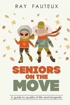 Seniors On The Move: A guide to quality of life and longevity - Fauteux, Ray