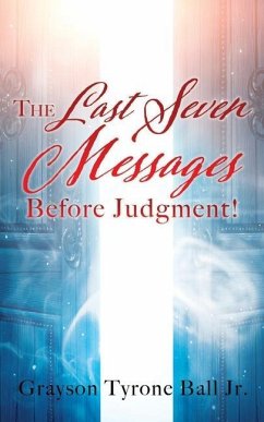 The Last Seven Messages Before Judgment! - Ball, Grayson Tyrone