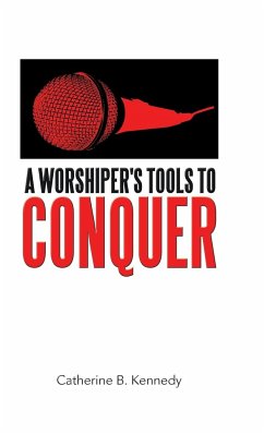 A Worshiper's Tools to Conquer - Kennedy, Catherine B.