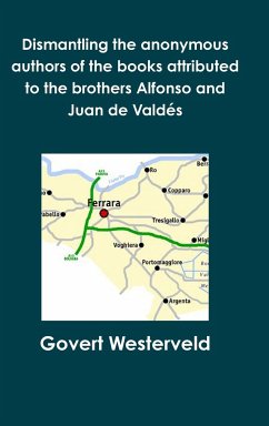 Dismantling the anonymous authors of the books attributed to the brothers Alfonso and Juan de Valdés - Westerveld, Govert