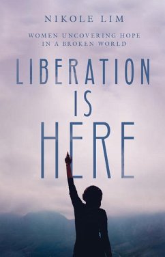 Liberation Is Here - Women Uncovering Hope in a Broken World - Lim, Nikole