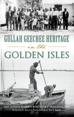 Gullah Geechee Heritage in the Golden Isles - Roberts, Amy Lotson; Patrick J. Holladay