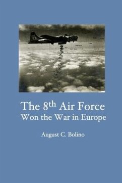 The 8th Air Force Won the War in Europe - Bolino, August C.