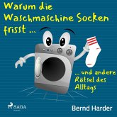 Warum die Waschmaschine Socken frisst ... ... und andere Rätsel des Alltags (MP3-Download)