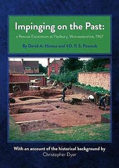 Impinging on the Past: A Rescue Excavation at Fladbury, Worcestershire, 1967 - Hinton, David; Peacock, D. P. S.