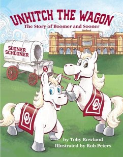 Unhitch the Wagon: The Story of Boomer and Sooner - Rowland, Toby