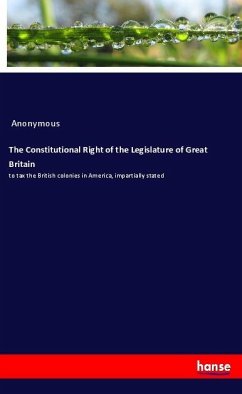 The Constitutional Right of the Legislature of Great Britain - Anonymous