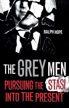 The Grey Men: Pursuing the Stasi Into the Present - Hope, Ralph