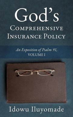 God's Comprehensive Insurance Policy: An Exposition of Psalm 91, Volume I - Iluyomade, Idowu