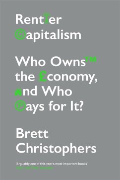 Rentier Capitalism: Who Owns the Economy, and Who Pays for It? - Christophers, Brett