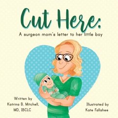 Cut Here: A Surgeon Mom's Letter To Her Little Boy - Mitchell, Katrina B.