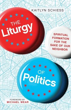 The Liturgy of Politics - Schiess, Kaitlyn; Wear, Michael