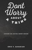 Don't Worry About A Thing: Lessons on Leaving Worry Behind