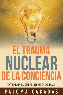 El trauma nuclear de la conciencia: El sufrimiento no resuelto en la historia evolutiva personal - Cabadas, Paloma