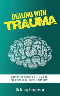 Dealing With Trauma: An Introductory Guide to Sharpen Your Practical Counselling Skills - Henderson, Jimmy