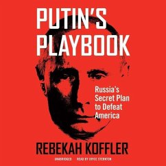 Putin's Playbook: Russia's Secret Plan to Defeat America - Koffler, Rebekah