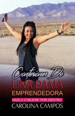 Confesiones De Una Dama Emprendedora: Hazlo O Muere Por Dentro - Campos, Carolina