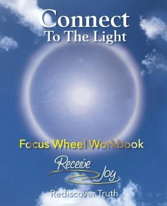 Focus Wheel Workbook: Connect To The Light - Jones, Carisa; Lehmann, Sylvia; Joy, Receive