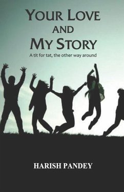 Your Love and My Story: A Tit For Tat The Other Way Round - Pandey, Harish