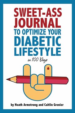 Sweet-Ass Journal to Optimize Your Diabetic Lifestyle in 100 Days - Armstrong, Heath; Grenier, Caitlin