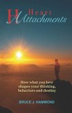 Heart Attachments: How what you love shapes your thinking, behaviors and destiny