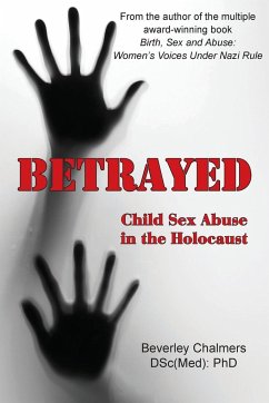 Betrayed: Child Sex Abuse in the Holocaust - Chalmers (Dsc(med) Phd), Beverley