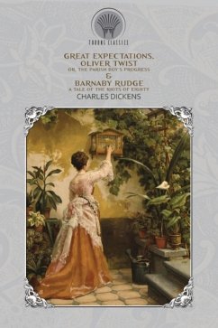 Great Expectations, Oliver Twist; or, the Parish Boy's Progress & Barnaby Rudge - Dickens, Charles