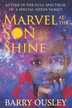 Marvel at the Son Shine: Autism in the Full Spectrum of a Special Needs Family - Ousley, Barry