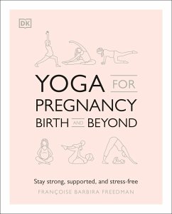 Yoga for Pregnancy, Birth and Beyond: Stay Strong, Supported, and Stress-Free - Freedman, Francoise Barbira