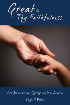 Great Is Thy Faithfulness: Chris Stories: Living Joyfully with Down Syndrome - Bohrer, Leslye M.