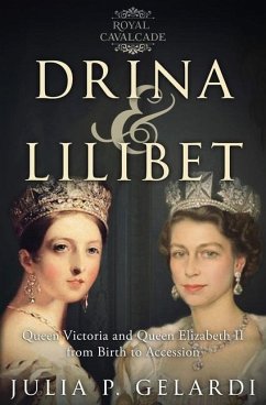 Drina & Lilibet: Queen Victoria and Queen Elizabeth II From Birth to Accession - Gelardi, Julia P.