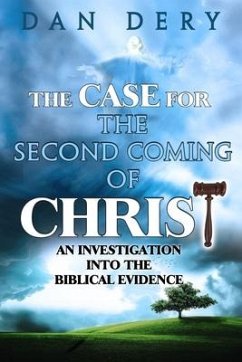 The Case for the Second Coming of Christ: An Investigation into the Evidence For the First Century Comng of the Lord - Dery, Dan