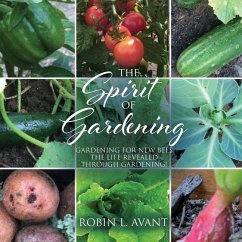 The Spirit of Gardening: Gardening for New Bees The life revealed through gardening! - Avant, Robin L.