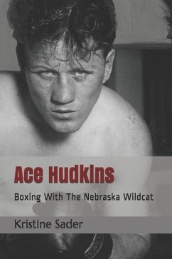 Ace Hudkins: Boxing With The Nebraska Wildcat - Sader, Kristine