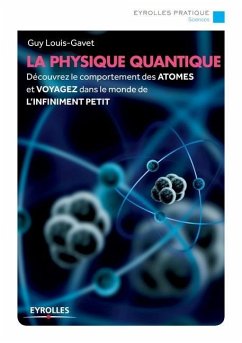 La physique quantique: Découvrez le comportement des ATOMES et VOYAGEZ dans le monde de L'INFINIMENT PETIT - Louis-Gavet, Guy