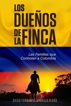 Los Dueños de la finca: Las Familias que controlan a Colombia - Arévalo Riaño, Diego Fernando